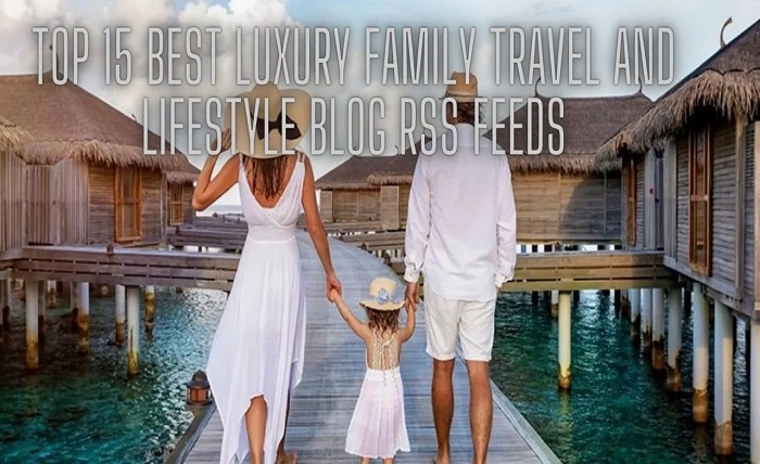 luxury family travel and lifestyle blog rss feed